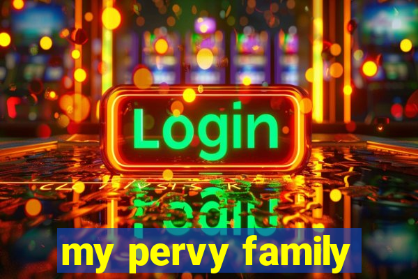 my pervy family